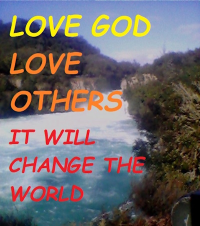 Love God, Love Others - It will change the World